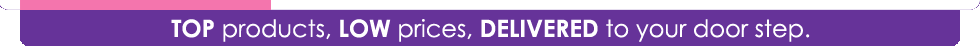 Top products, Low prices, delivered to your door step